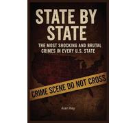 State by State: The Most Shocking and Brutal Crimes in Every U.S. State