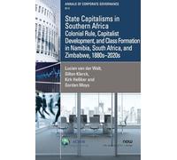 State Capitalisms in Southern Africa: Colonial Rule, Capitalist Development, and Class Formation in Namibia, South Africa, and Zimbabwe, 1880s-2020s (Annals of Corporate Governance)