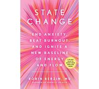 State Change: End Anxiety, Beat Burnout, and Ignite a New Baseline of Energy and Flow