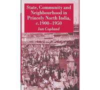 State, Community and Neighbourhood in Princely North India, c. 1900-1950