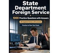 State Department Foreign Service : 1000 MCQ with Answers: Diplomatic protocol, consular services, visa screening, crisis response and mission security for focused exam preparation