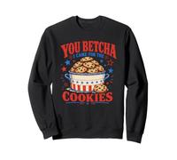 State Fair Food You Betcha I Came for the Cookies Sweatshirt