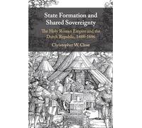 State Formation and Shared Sovereignty: The Holy Roman Empire and the Dutch Republic, 1488-1696