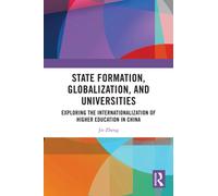 State Formation, Globalization, and Universities : Exploring the Internationalization of Higher Education in China