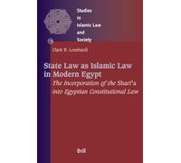 State Law as Islamic Law in Modern Egypt: The Incorporation of the Sharīʿa Into Egyptian Constitutional Law: 19 (Studies in Islamic Law and Society)
