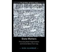 State Matters: Theorizing State Fragmentation and Consolidation from Iraq (The Global Middle East)