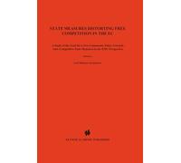State Measures Distorting Free Competition in the EC: A study of the need for a new Community policy towards anti-competitive State measures in the ... Business Law & Practice Series, Volume 17)