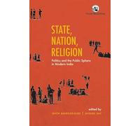State, Nation, Religion Politics and the Public Sphere in Modern India