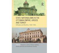 State-Nationalisms in the Ottoman Empire, Greece and Turkey: Orthodox and Muslims, 1830-1945 (SOAS/Routledge Studies on the Middle East)
