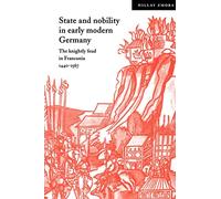 State Nobility Early Modern Germany: The Knightly Feud in Franconia, 1440-1567 (Cambridge Studies in Early Modern History)