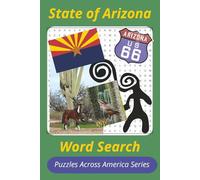 State of Arizona Word Search Puzzle Book: 55 Puzzles Featuring Arizona Cities, Landmarks, Wildlife, Festivals, and Native Heritage (Puzzles Across America: The 50 States Word Search Series)