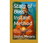 State of Bliss - Instant Method: Ancient Taoist Secret Practices to Master Your Emotions and Achieve State of Bliss.