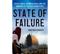 State of Failure: Yasser Arafat, Mahmoud Abbas, and the Unmaking of the Palestinian State