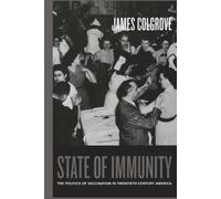 State of Immunity: The Politics of Vaccination in Twentieth-Century America: 16 (California/Milbank Books on Health and the Public)