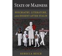 State of Madness: Psychiatry, Literature, and Dissent After Stalin (NIU Series in Slavic, East European, and Eurasian Studies)