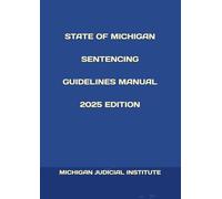 STATE OF MICHIGAN SENTENCING GUIDELINES MANUAL 2025 EDITION