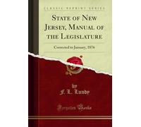 State of New Jersey, Manual of the Legislature: Corrected to January, 1876 (Classic Reprint)