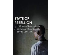 State of Rebellion: Violence and Intervention in the Central African Republic (African Arguments)