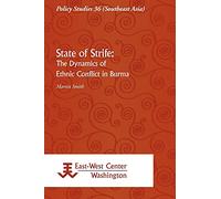 State of Strife: The Dynamics of Ethnic Conflict in Burma (Policy Studies 36 (Southeast Asia))