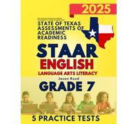 State of Texas Assessments of Academic Readiness (STAAR) Grade 7: English Language Arts Literacy (ELA): The Ultimate Practice Workbook Including Full-Length Reading Tests (STAAR Test Prep Grade 7)
