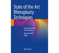 State of the Art Rhinoplasty Techniques: Perspectives from Korean Masters