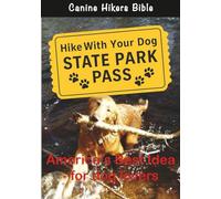 State Park Pass - America's Best Idea For Dog Lovers: 1 (Canine Hikers Bible)