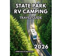 STATE PARK RV CAMPING TRAVEL GUIDE 2026: Explore America’s Natural Treasures from the Comfort of Your Home on Wheels