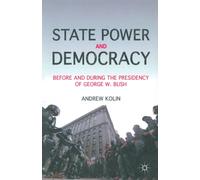 State Power and Democracy : Before and During the Presidency of George W. Bush