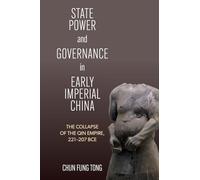 State Power and Governance in Early Imperial China: The Collapse of the Qin Empire, 221-207 BCE (SUNY series in Chinese Philosophy and Culture)