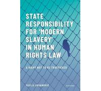 State Responsibility for ʻModern Slaveryʼ in Human Rights Law: A Right Not to Be Trafficked