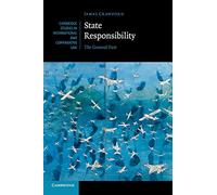 State Responsibility: The General Part: 100 (Cambridge Studies in International and Comparative Law, Series Number 100)