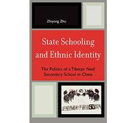 State Schooling and Ethnic Identity: The Politics of a Tibetan Neidi Secondary School in China: The Politics of a Tibetan Ineidii Secondary School in ... (Emerging Perspectives on Education in China)