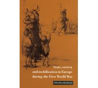 State, Society and Mobilization in Europe during the First World War: 3 (Studies in the Social and Cultural History of Modern Warfare, Series Number 3)