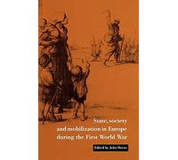 State, Society and Mobilization in Europe during the First World War: 3 (Studies in the Social and Cultural History of Modern Warfare, Series Number 3)
