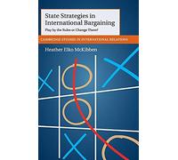 State Strategies in International Bargaining: Play by the Rules or Change Them?: 134 (Cambridge Studies in International Relations, Series Number 134)