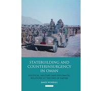 Statebuilding and Counterinsurgency in Oman: Political, Military and Diplomatic Relations at the End of Empire