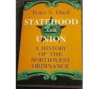 Statehood and Union: History of the Northwest Ordinance (Midwestern History & Culture Series)
