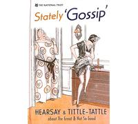 Stately Gossip - Hearsay and Tittle-Tattle about The Great and Not So Good