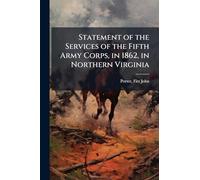 Statement of the Services of the Fifth Army Corps, in 1862, in Northern Virginia