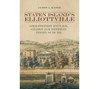 Staten Island's Elliottville: Abolitionist Enclave, Gilded Age Retreat, Ferry Suburb