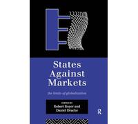States Against Markets: The Limits of Globalization (Routledge Studies in Governance and Change in the Global Era)