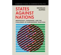 States against Nations : Meritocracy, Patronage, and the Challenges of Bureaucratic Selection