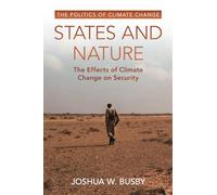 States and Nature: The Effects of Climate Change on Security (The Politics of Climate Change)