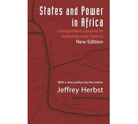 States and Power in Africa: Comparative Lessons in Authority and Control (Princeton Studies in International History and Politics): Comparative Lessons in Authority and Control - Second Edition: 149