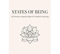 States of Being: An Adult Colouring Book of Emotions: Explore 30 Emotion-Inspired Illustrations for Mindful Colouring