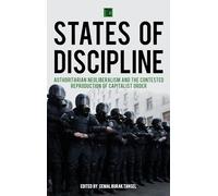 States of Discipline: Authoritarian Neoliberalism and the Contested Reproduction of Capitalist Order (Transforming Capitalism)