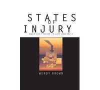States of Injury - Power and Freedom in Late Modernity
