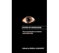 States of Knowledge: The Co-production of Science and the Social Order (International Library of Sociology)