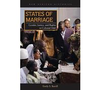States of Marriage: Gender, Justice, and Rights in Colonial Mali (New African Histories)