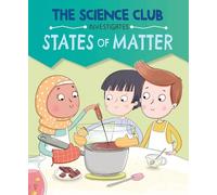 States of Matter (The Science Club Investigates)